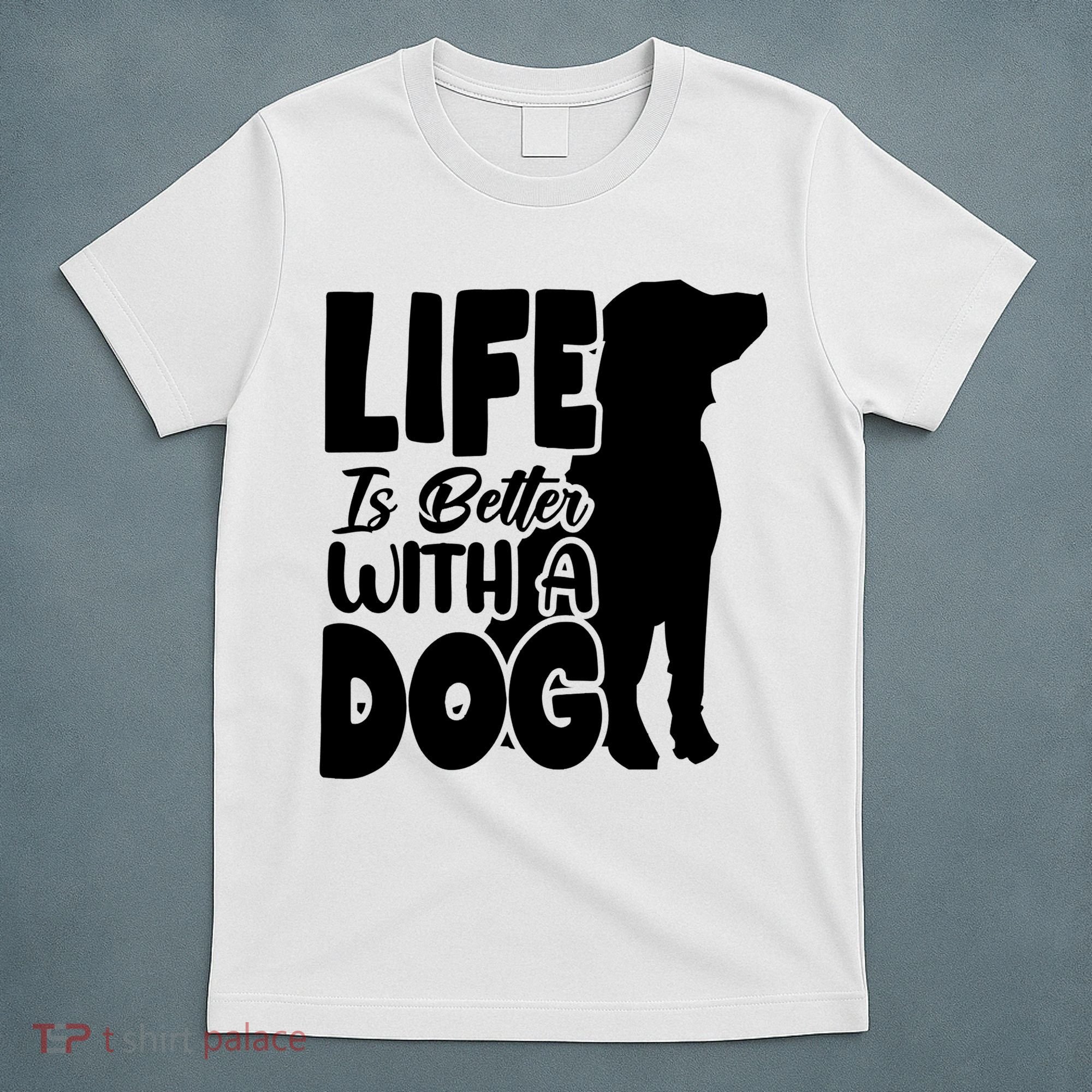 Life Is Better With A Dog T-Shirt