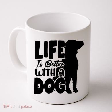 Life Is Better With A Dog Coffee Mug
