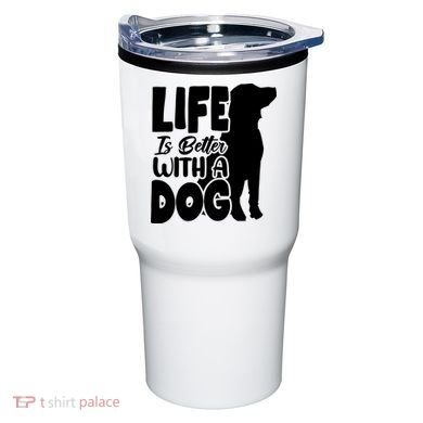 Life Is Better With A Dog Tumbler