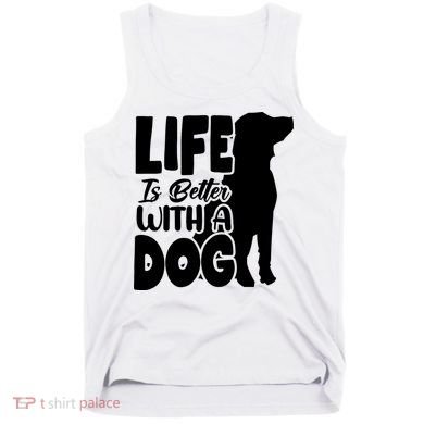 Life Is Better With A Dog Tank Top