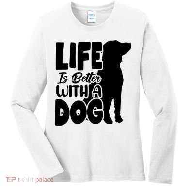 Life Is Better With A Dog Women's Long Sleeve Shirt