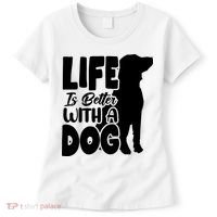 Life Is Better With A Dog Women's T-Shirt thumb 0