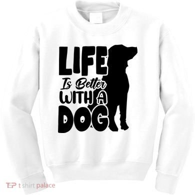 Life Is Better With A Dog Kids Sweatshirt