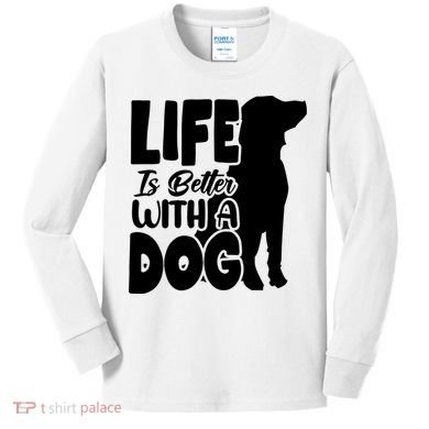 Life Is Better With A Dog Kids Long Sleeve Shirt
