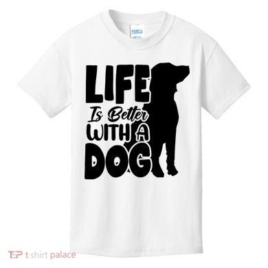 Life Is Better With A Dog Kids T-Shirt