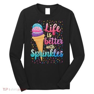Life Is Better With Sprinkles Cute Sweet Ice Cream Summer Long Sleeve Shirt