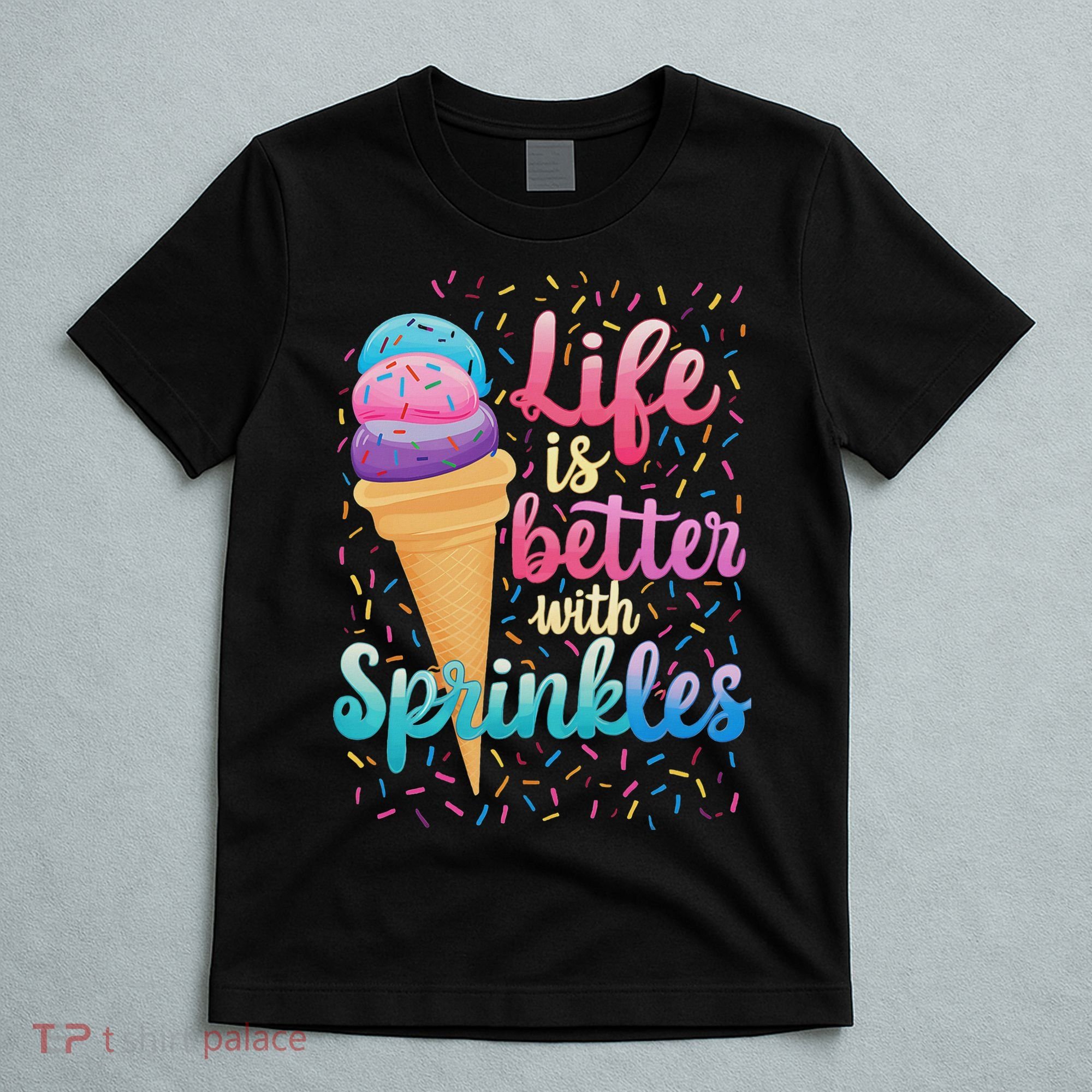 Life Is Better With Sprinkles Cute Sweet Ice Cream Summer T-Shirt