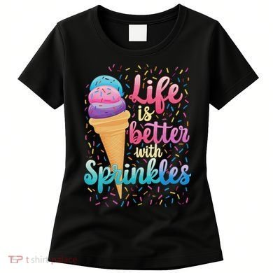 Life Is Better With Sprinkles Cute Sweet Ice Cream Summer Women's T-Shirt