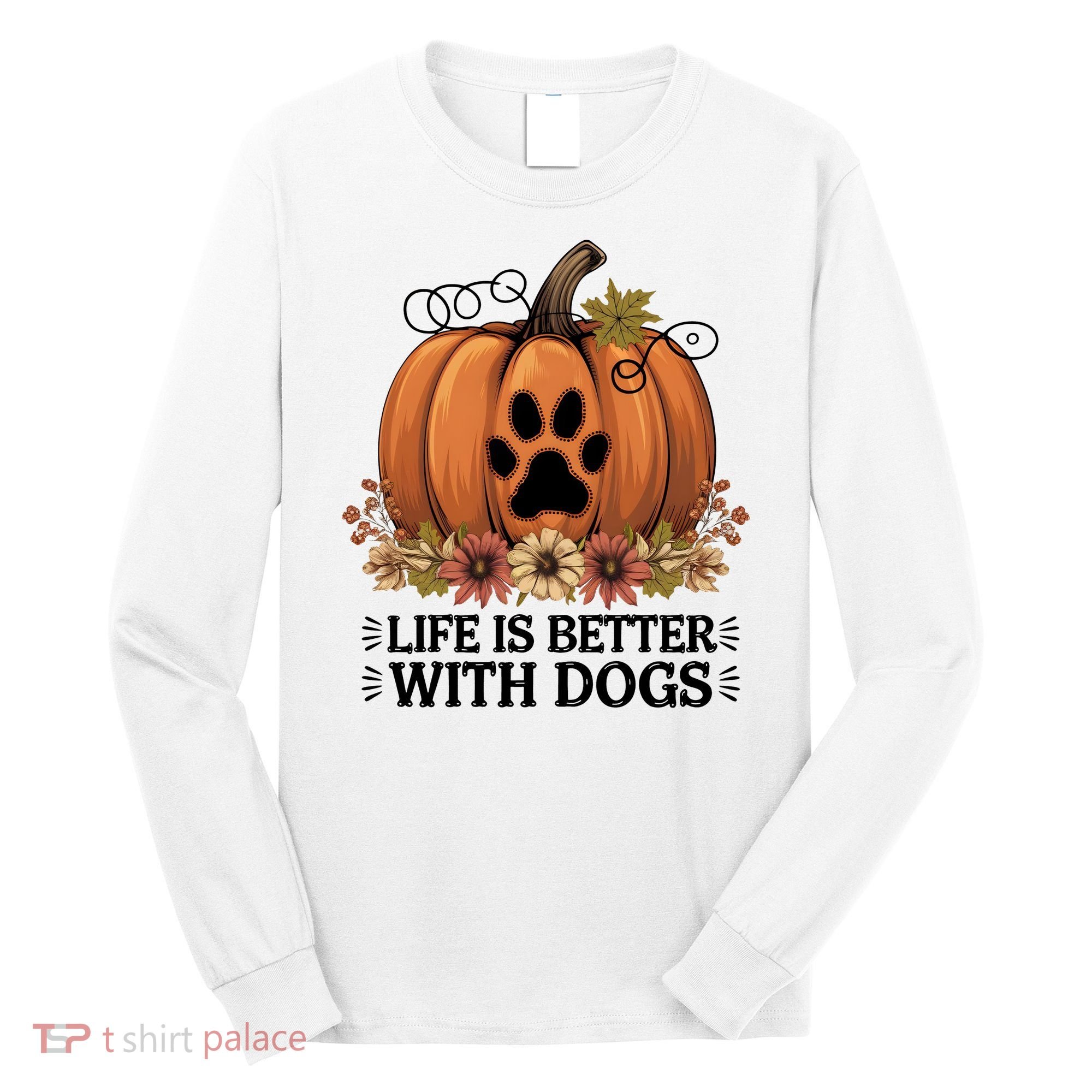 Life Is Better With Dogs Fall Pumpkins Long Sleeve Shirt