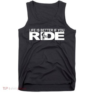 Life Is Better If You Ride Mountain Bike Tank Top