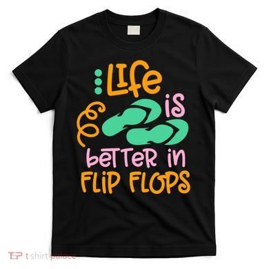 Life Is Better In Flip Flops T-Shirt
