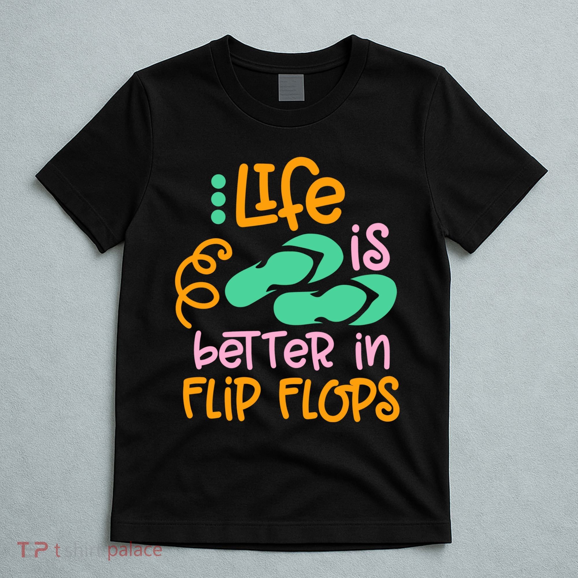 Life Is Better In Flip Flops T-Shirt