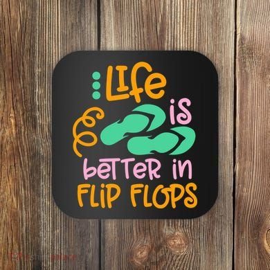 Life Is Better In Flip Flops Coaster