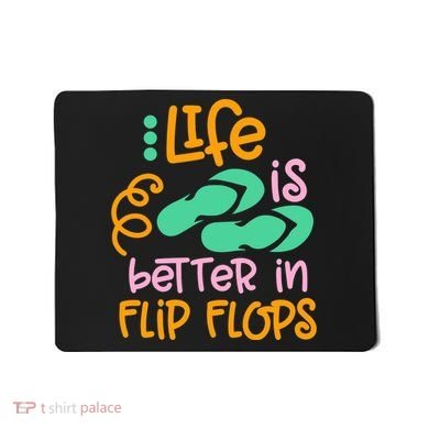 Life Is Better In Flip Flops Mousepad