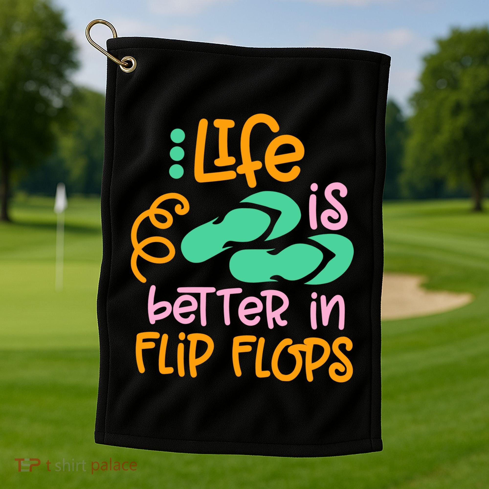 Life Is Better In Flip Flops Golf Towel