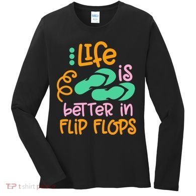 Life Is Better In Flip Flops Women's Long Sleeve Shirt