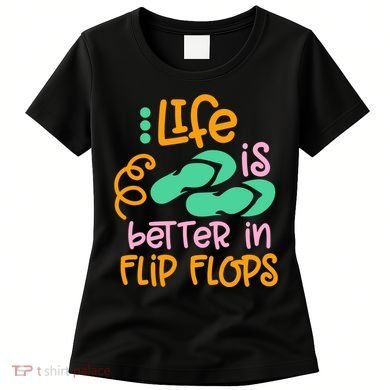Life Is Better In Flip Flops Women's T-Shirt