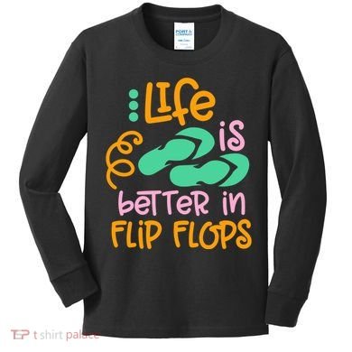 Life Is Better In Flip Flops Kids Long Sleeve Shirt