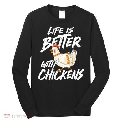 Life Is Better With Chickens Chicken Lover Farming Long Sleeve Shirt