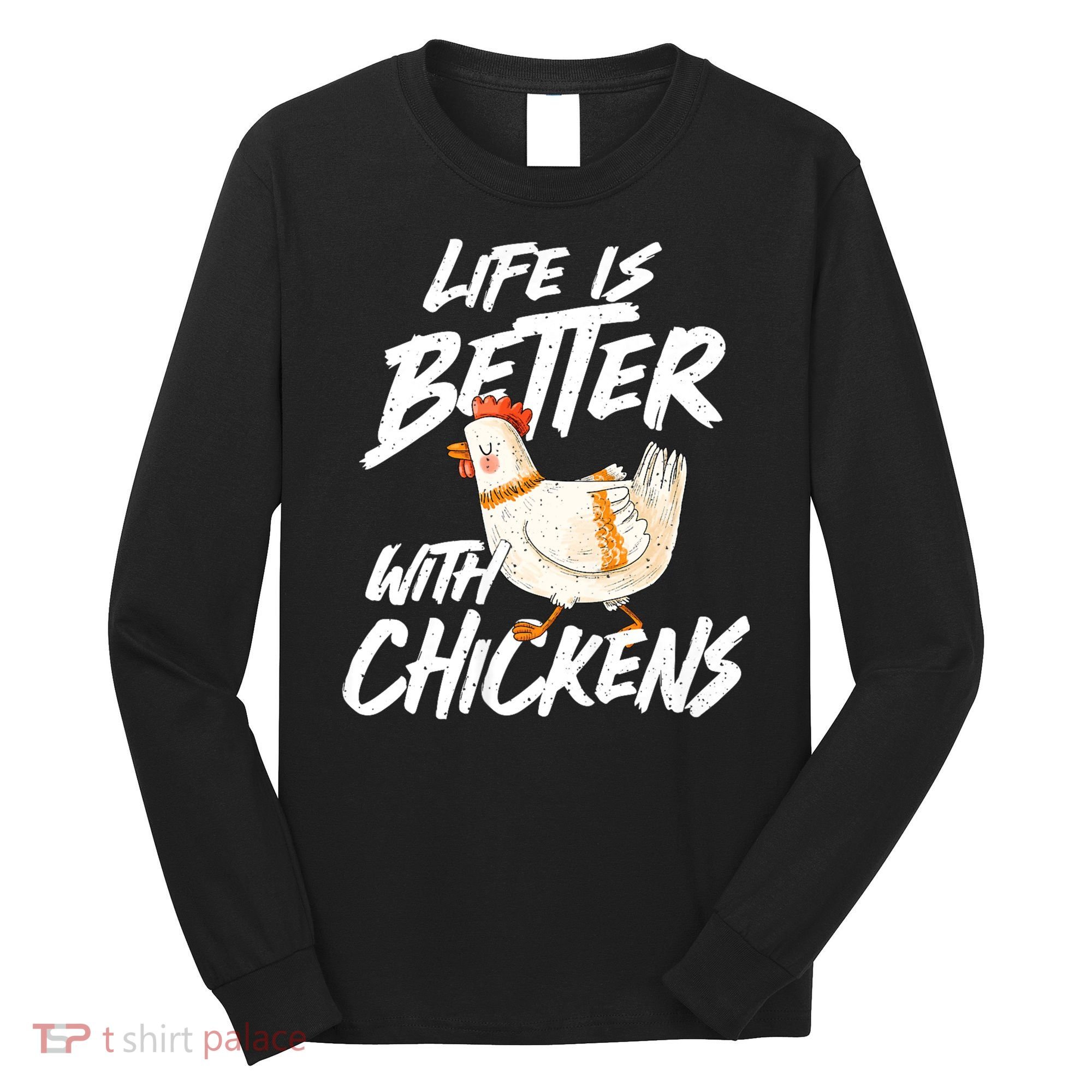 Life Is Better With Chickens Chicken Lover Farming Long Sleeve Shirt