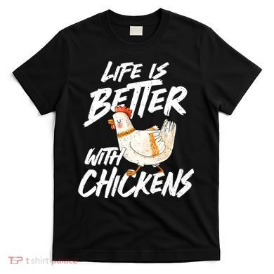 Life Is Better With Chickens Chicken Lover Farming T-Shirt
