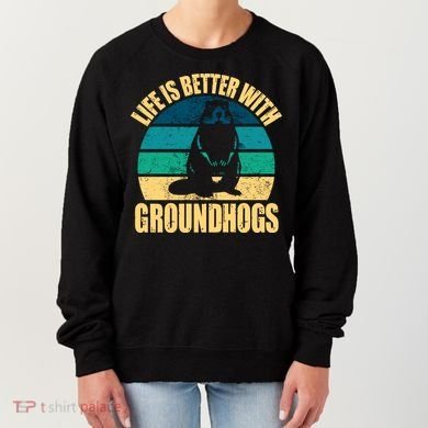 Life Is Better With Groundhogs Women's Sweatshirt
