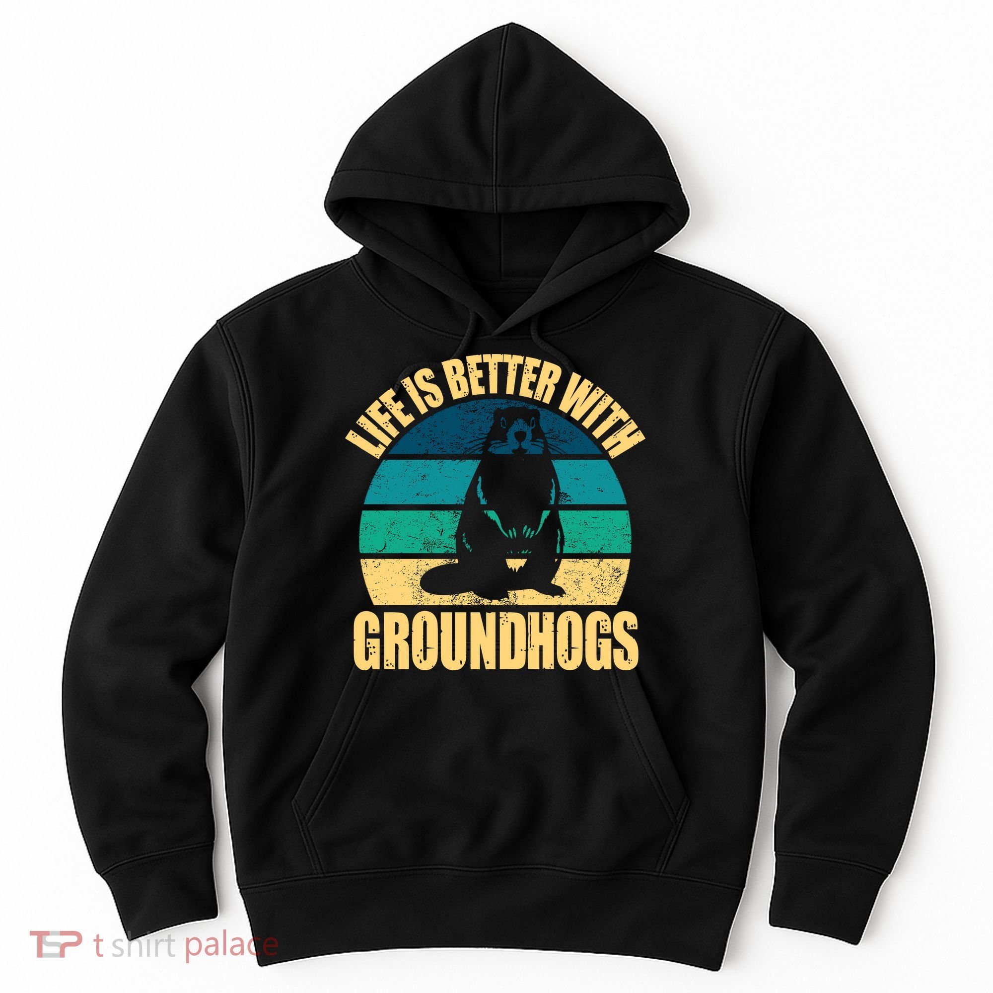 Life Is Better With Groundhogs Hoodie