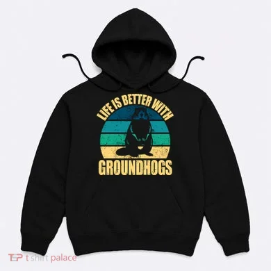 Life Is Better With Groundhogs Hoodie