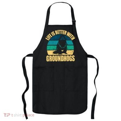 Life Is Better With Groundhogs Apron