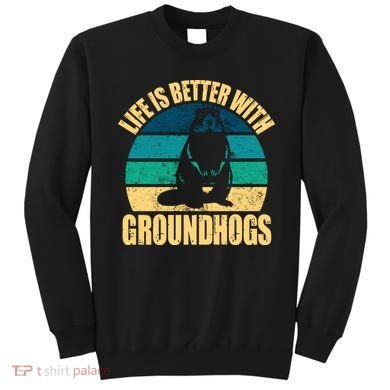 Life Is Better With Groundhogs Sweatshirt