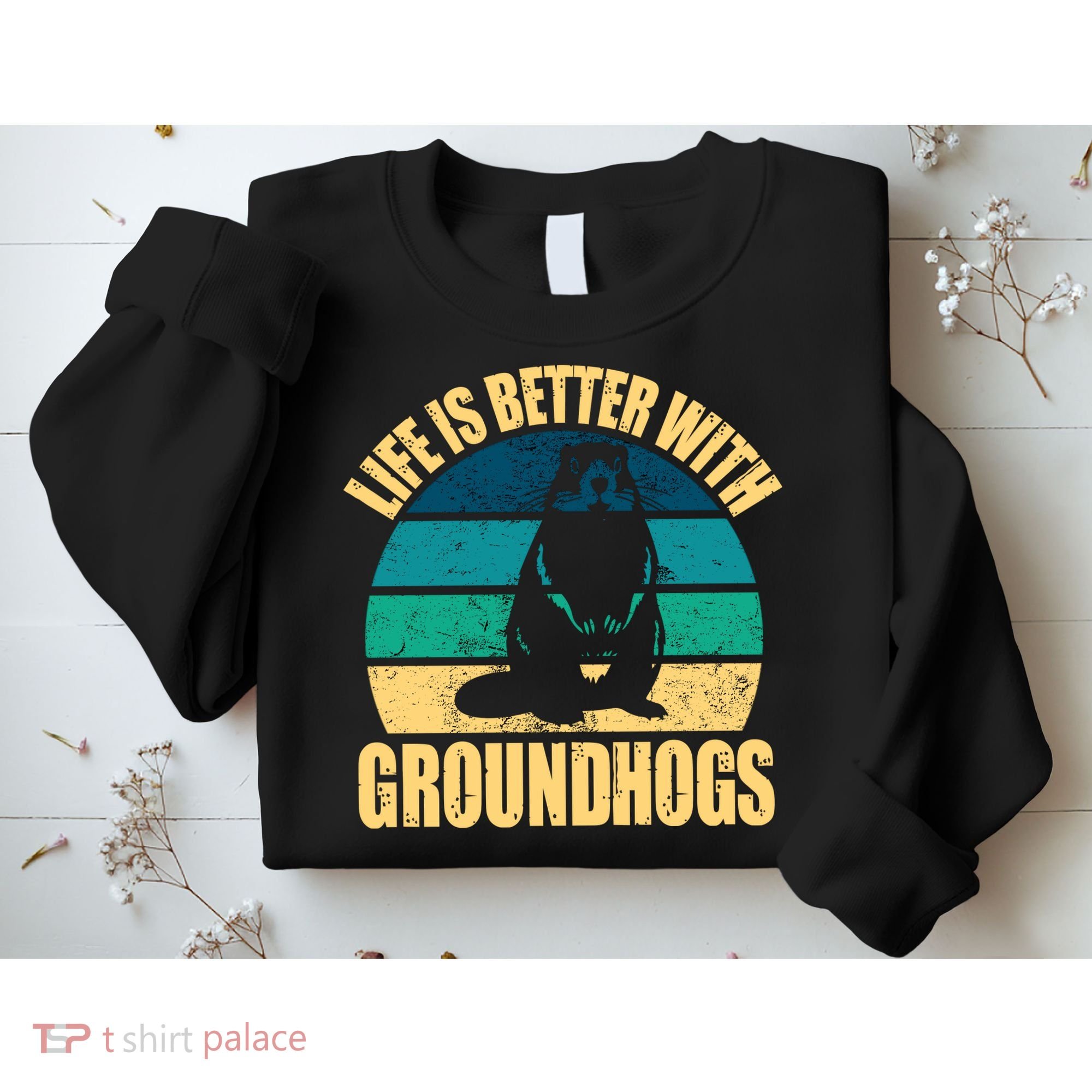 Life Is Better With Groundhogs Sweatshirt