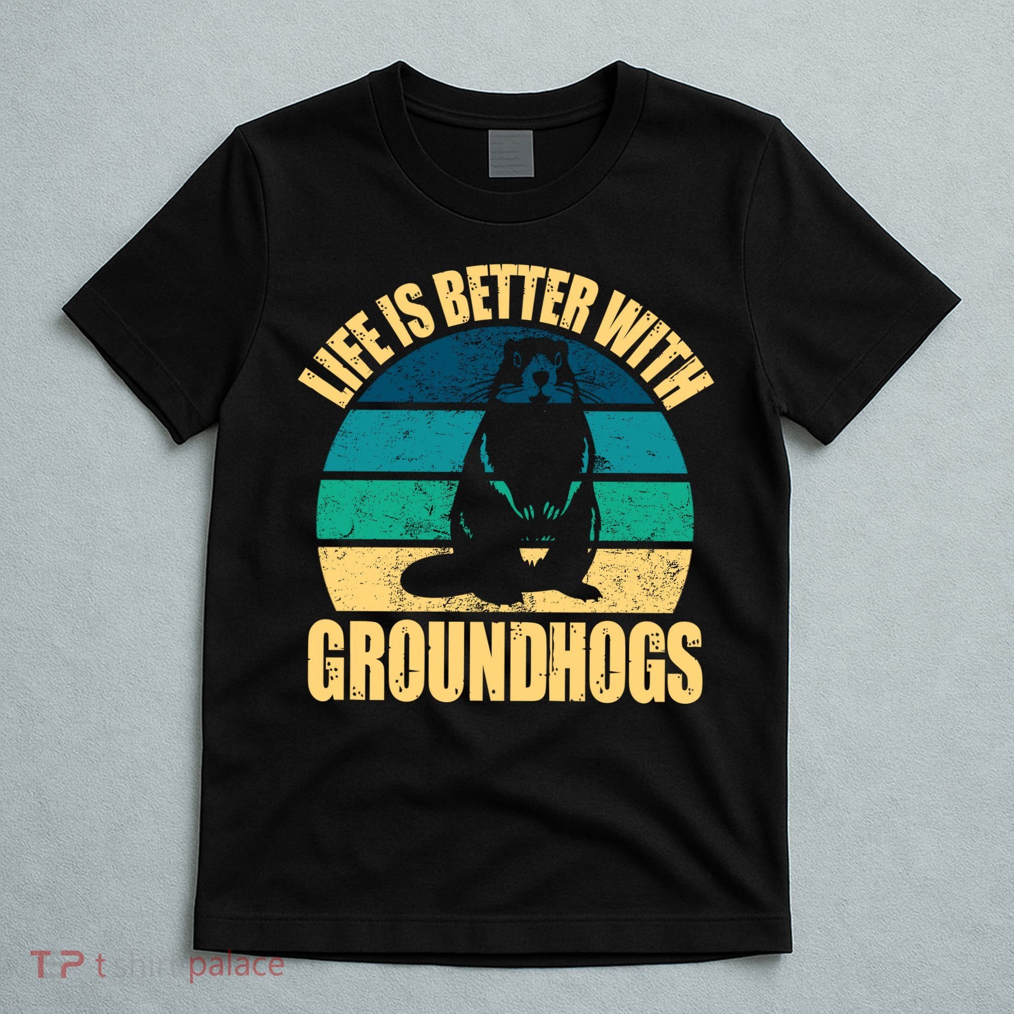 Life Is Better With Groundhogs T-Shirt