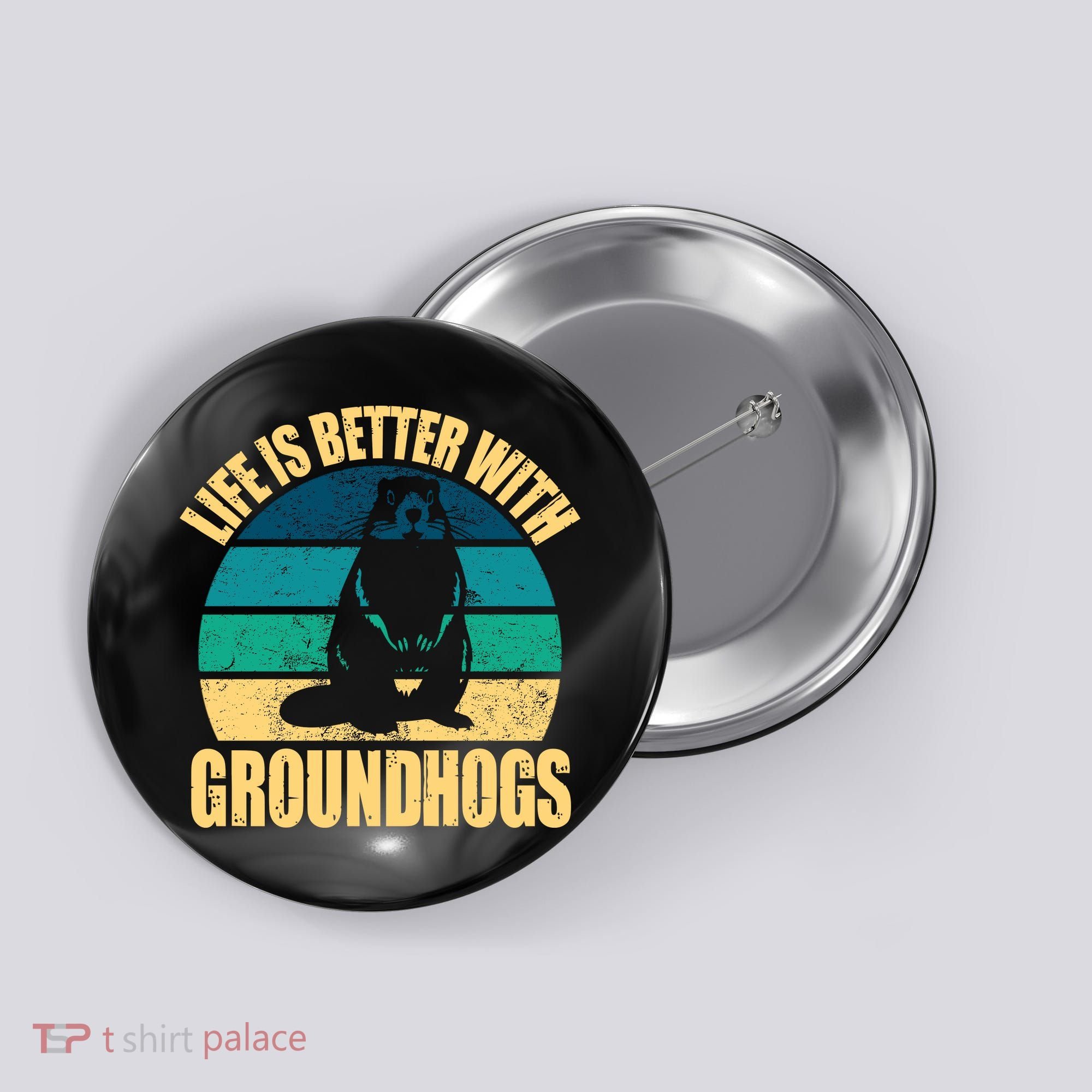 Life Is Better With Groundhogs Button