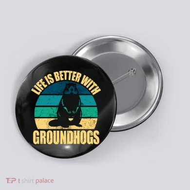 Life Is Better With Groundhogs Button