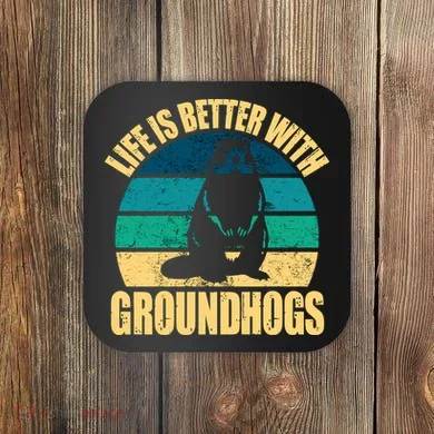 Life Is Better With Groundhogs Coaster