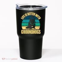 Life Is Better With Groundhogs Tumbler thumb 0