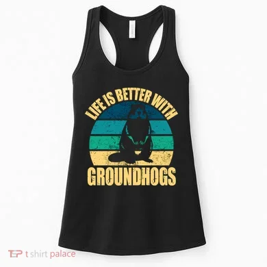 Life Is Better With Groundhogs Women's Tank Top