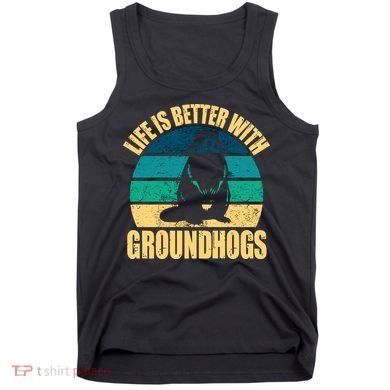 Life Is Better With Groundhogs Tank Top