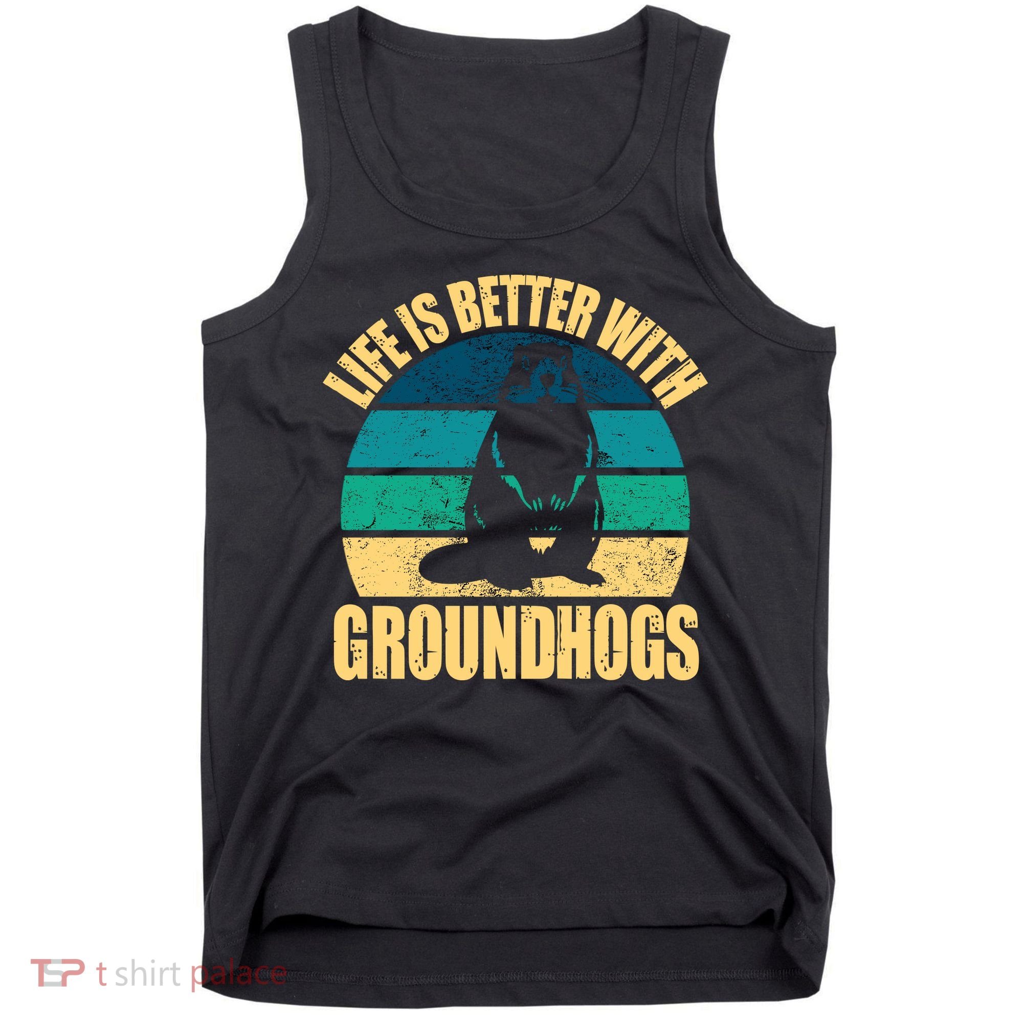 Life Is Better With Groundhogs Tank Top