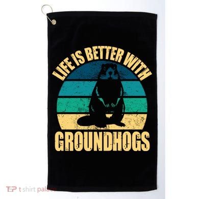 Life Is Better With Groundhogs Golf Towel