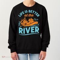 Life Is Better At The River White Water Rafting Cool Gift Women's Sweatshirt thumb 0