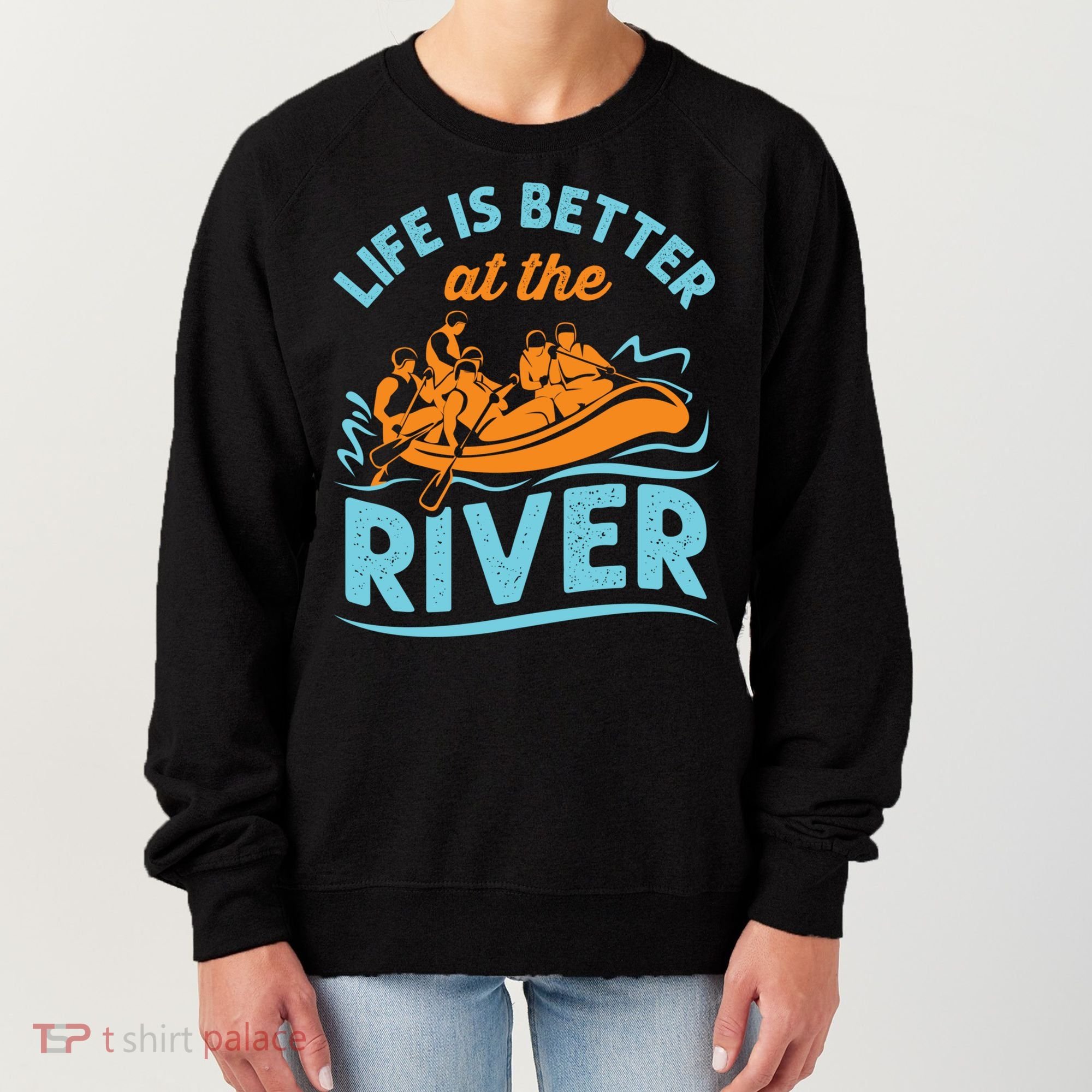 Life Is Better At The River White Water Rafting Cool Gift Women's Sweatshirt