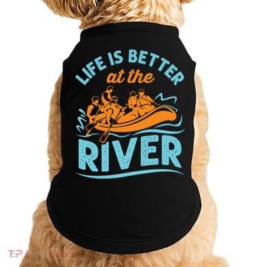 Life Is Better At The River White Water Rafting Cool Gift Doggie Tank