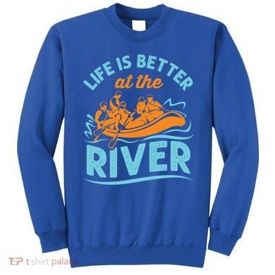 Life Is Better At The River White Water Rafting Cool Gift Sweatshirt