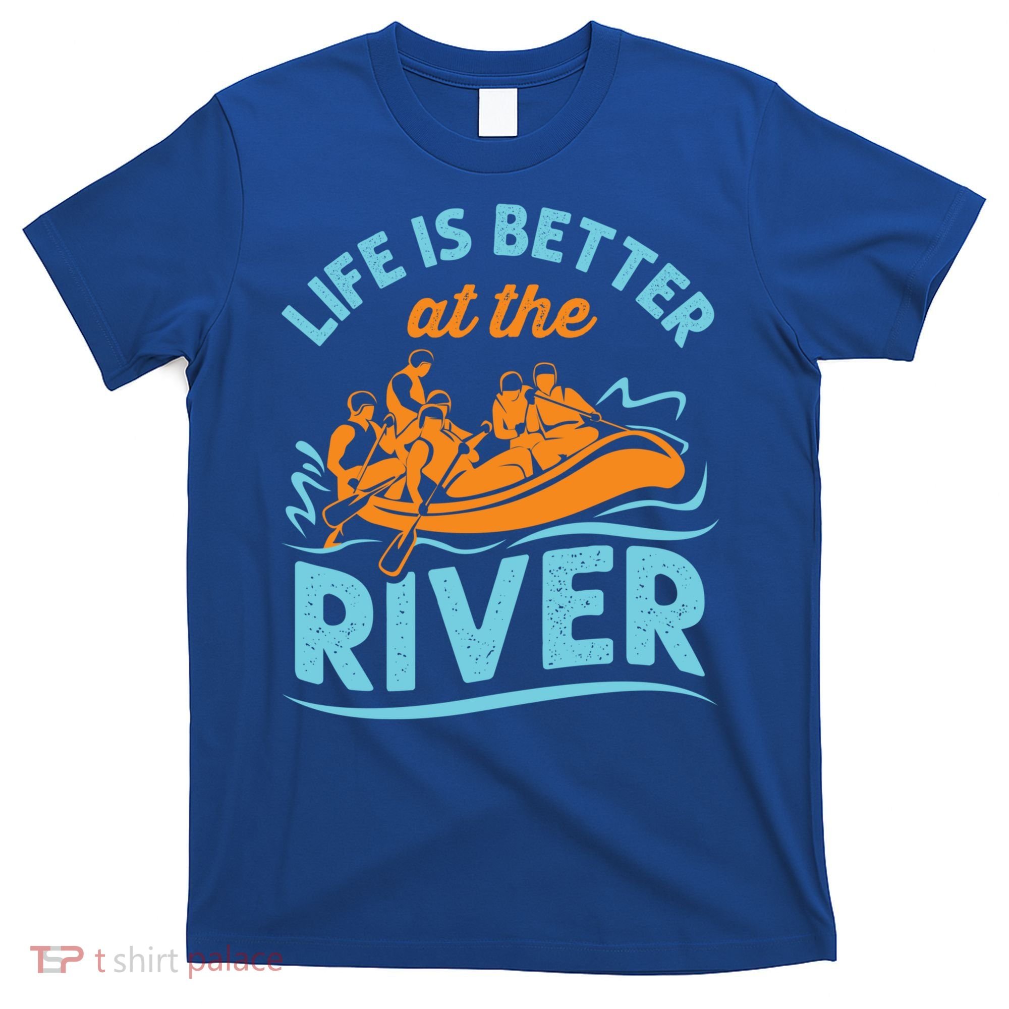Life Is Better At The River White Water Rafting Cool Gift T-Shirt