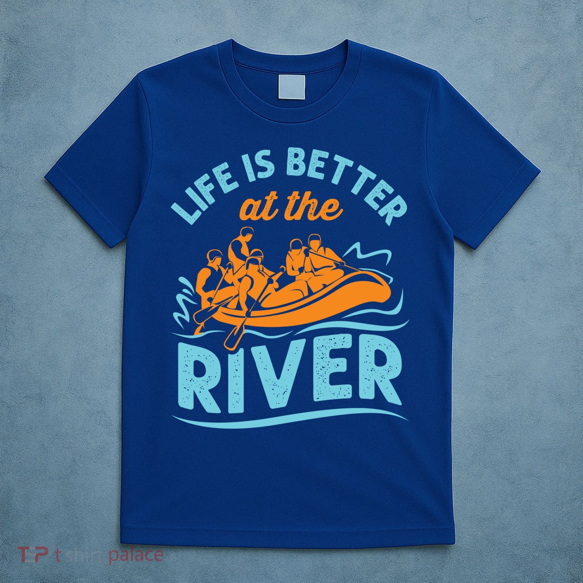 Life Is Better At The River White Water Rafting Cool Gift T-Shirt