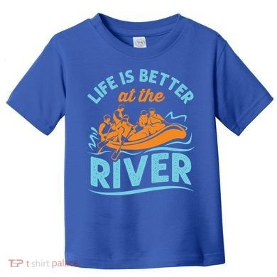 Life Is Better At The River White Water Rafting Cool Gift Toddler T-Shirt