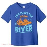 Life Is Better At The River White Water Rafting Cool Gift Toddler T-Shirt thumb 0