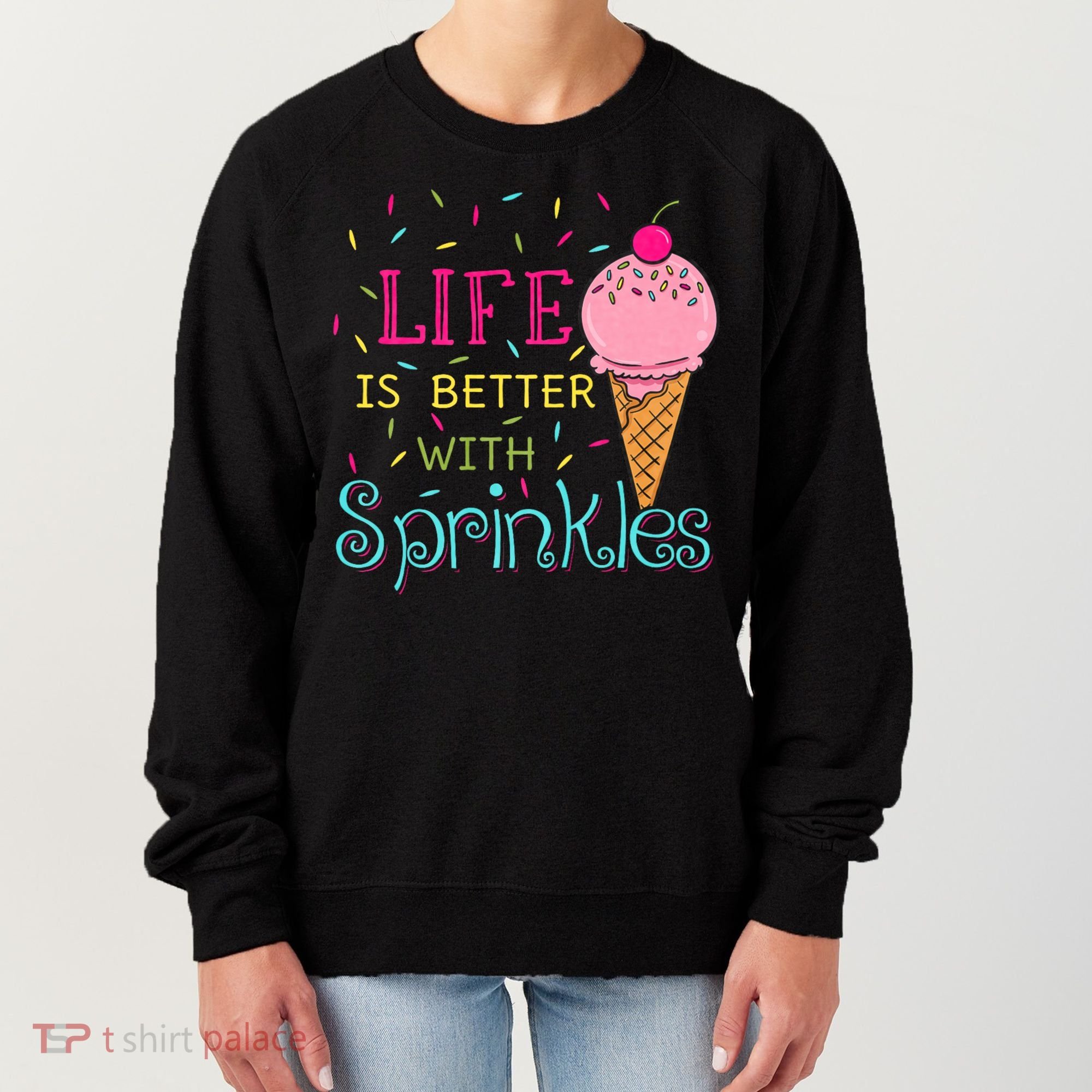 Life Is Better With Sprinkles Sweet Ice Cream Lover Women's Sweatshirt