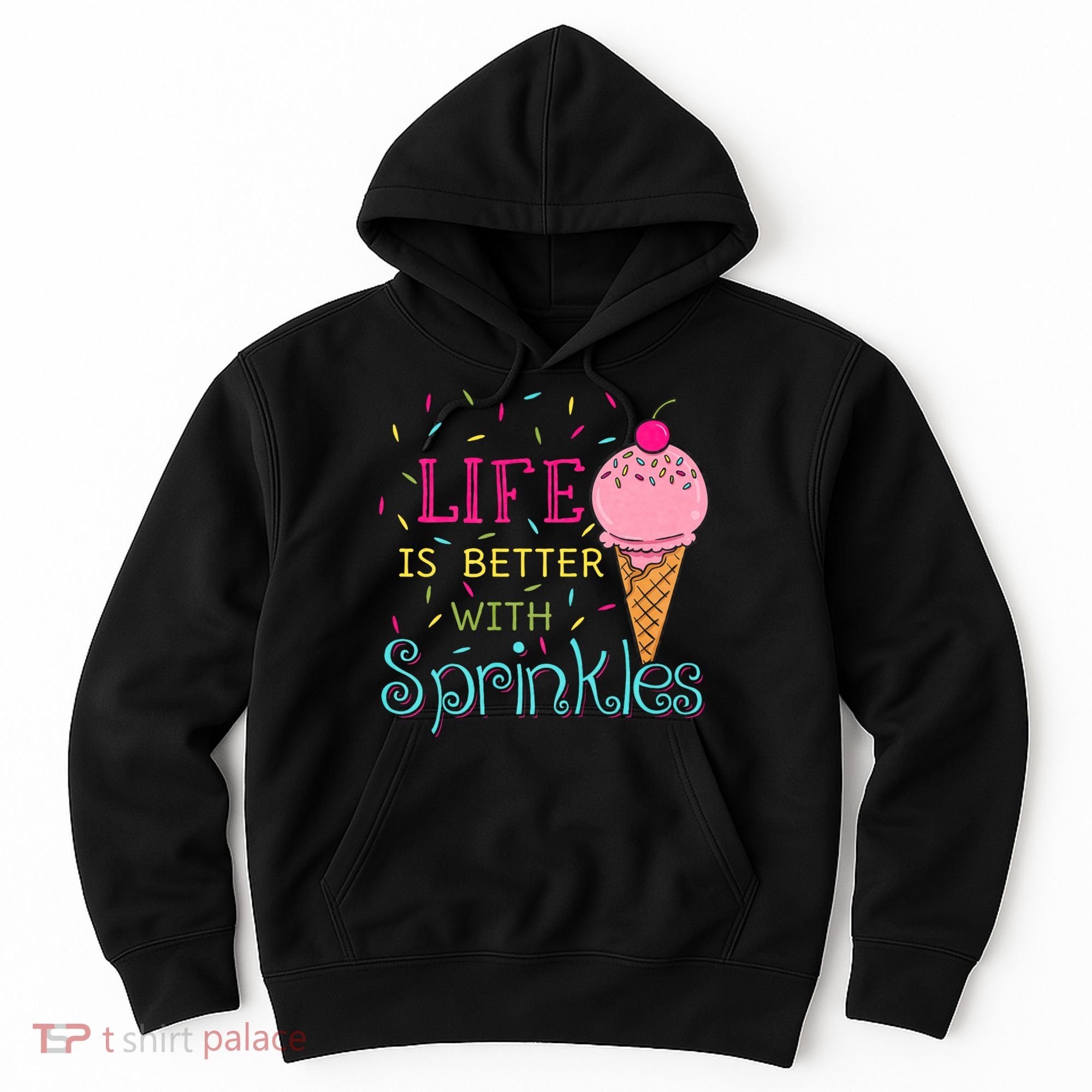 Life Is Better With Sprinkles Sweet Ice Cream Lover Hoodie